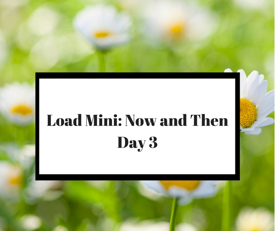LOAD MiniNow & Then Day 3