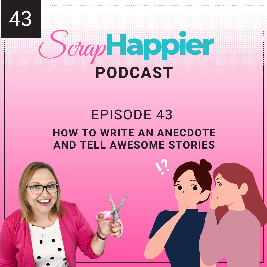 ScrapHappier Podcast episode 43 How to Write an anecdote and tell awesome stories. Alice Boll is holding a pair of scissors. There is also a cartoon image of two women, one is whispering to the other and the second looks surprised.